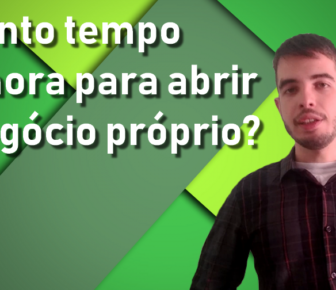 Quanto tempo demora pra abrir o negócio próprio?