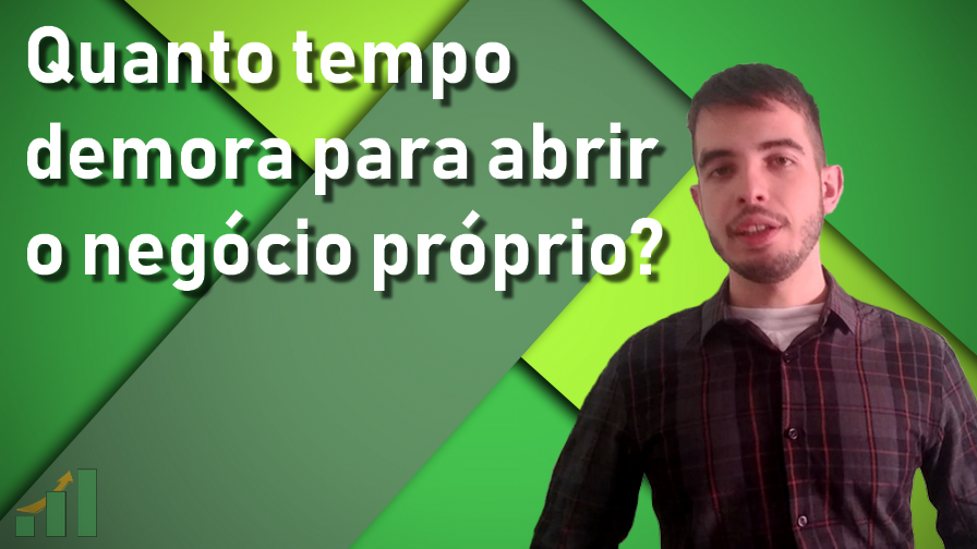 Quanto tempo demora pra abrir o negócio próprio?